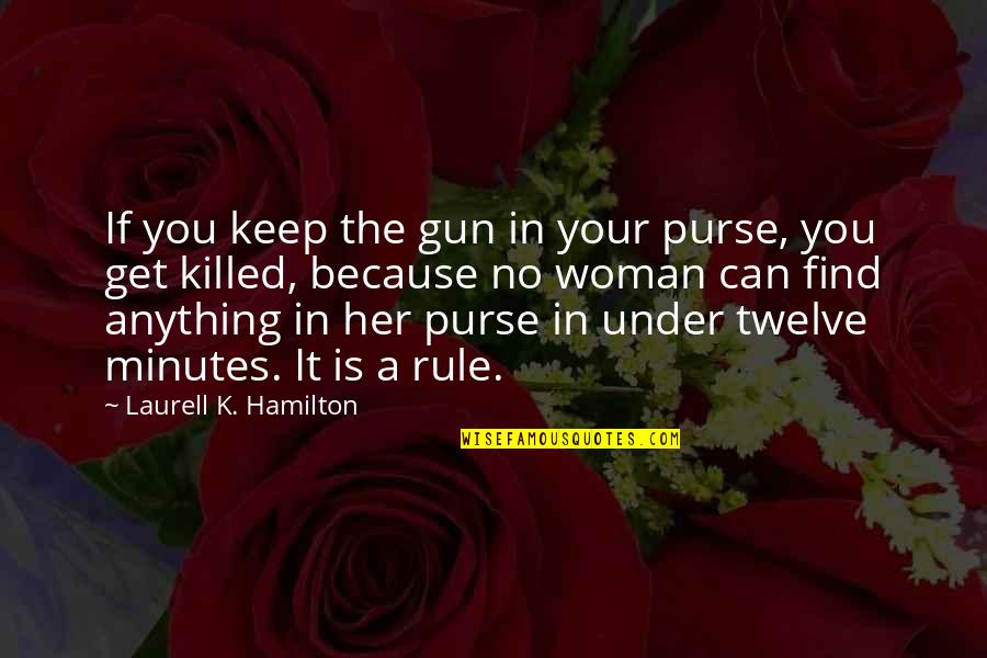 Agreganos Quotes By Laurell K. Hamilton: If you keep the gun in your purse,