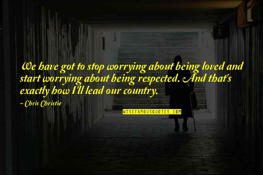 Agregar Quotes By Chris Christie: We have got to stop worrying about being