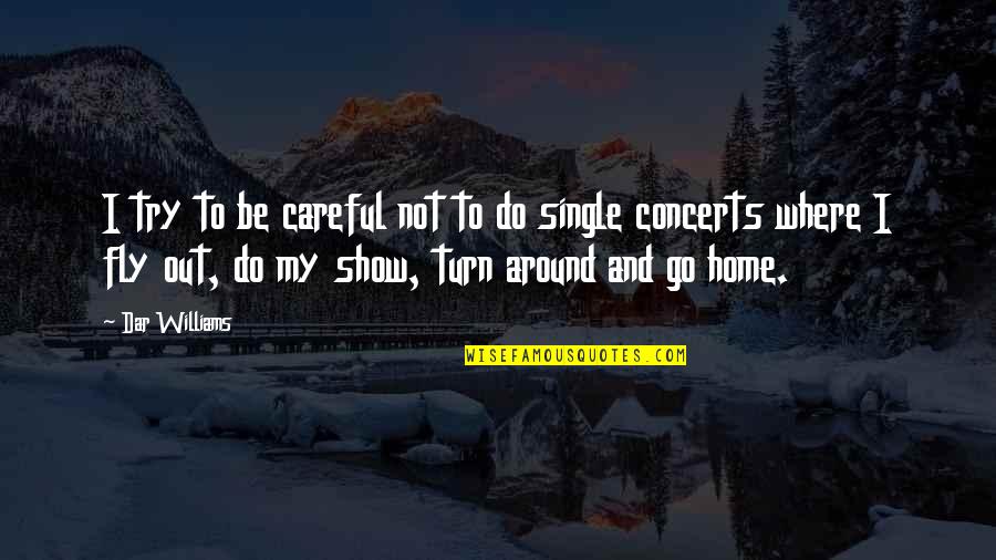 Agregat Halus Quotes By Dar Williams: I try to be careful not to do Agregat Halus Quotes By Dar Williams: I try to be careful not to do