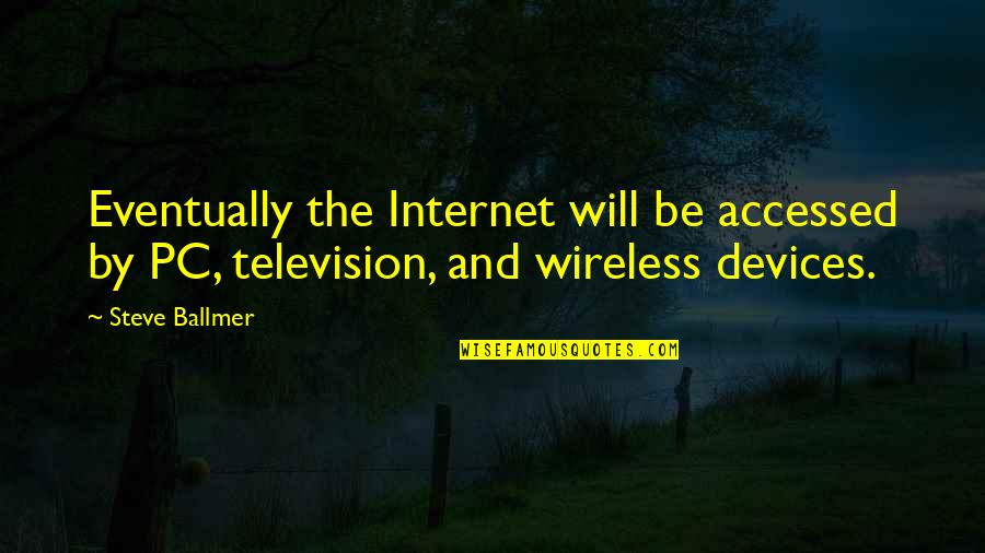Agregue Mas Quotes By Steve Ballmer: Eventually the Internet will be accessed by PC,