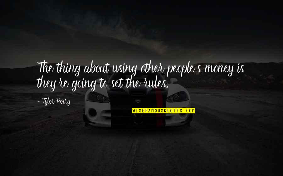 Agreguemos Quotes By Tyler Perry: The thing about using other people's money is