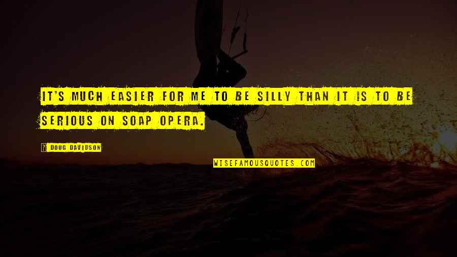 Agreguen Para Quotes By Doug Davidson: It's much easier for me to be silly