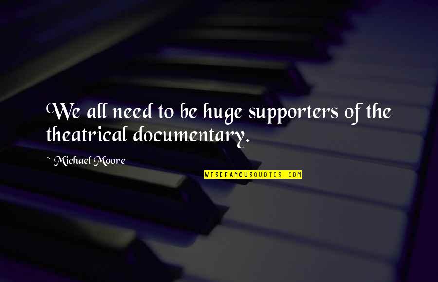 Agreguen Para Quotes By Michael Moore: We all need to be huge supporters of