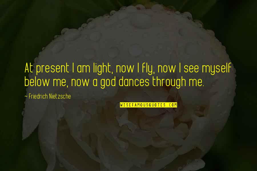 Agreguenme Quotes By Friedrich Nietzsche: At present I am light, now I fly, Agreguenme Quotes By Friedrich Nietzsche: At present I am light, now I fly,