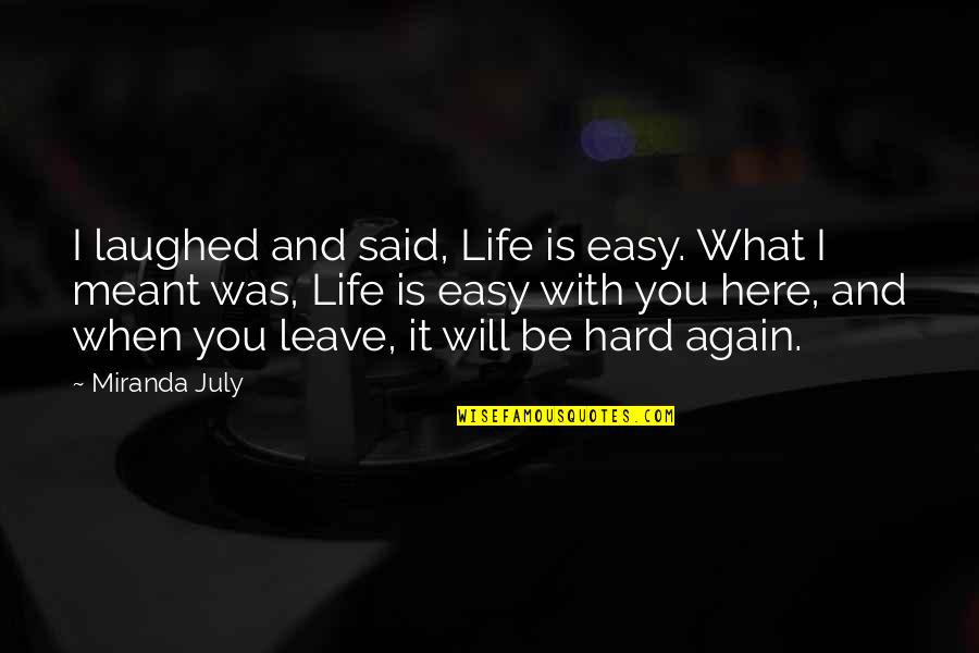 Agreguenme Quotes By Miranda July: I laughed and said, Life is easy. What Agreguenme Quotes By Miranda July: I laughed and said, Life is easy. What
