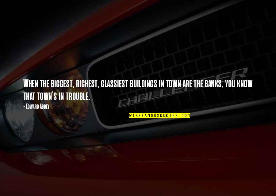 Agresif Artinya Quotes By Edward Abbey: When the biggest, richest, glassiest buildings in town Agresif Artinya Quotes By Edward Abbey: When the biggest, richest, glassiest buildings in town