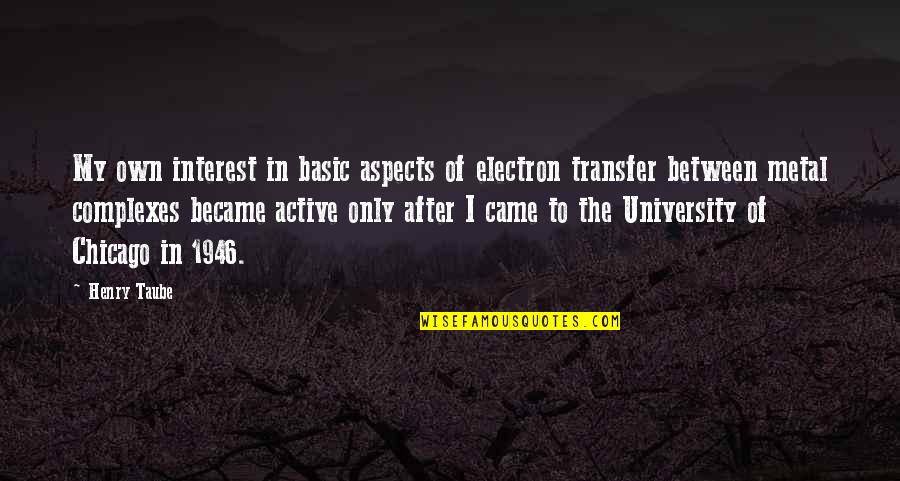 Agresif Fon Quotes By Henry Taube: My own interest in basic aspects of electron