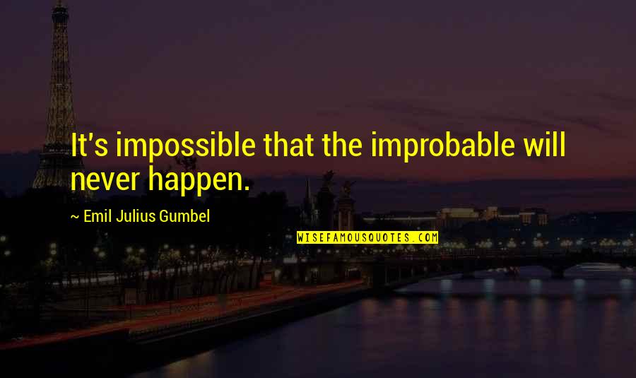 Agresif Nedir Quotes By Emil Julius Gumbel: It's impossible that the improbable will never happen. Agresif Nedir Quotes By Emil Julius Gumbel: It's impossible that the improbable will never happen.