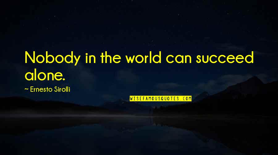 Agresiuni Asupra Quotes By Ernesto Sirolli: Nobody in the world can succeed alone. Agresiuni Asupra Quotes By Ernesto Sirolli: Nobody in the world can succeed alone.