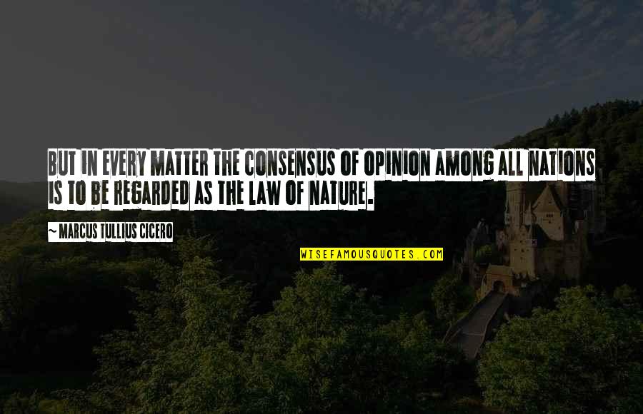 Agresividad En Quotes By Marcus Tullius Cicero: But in every matter the consensus of opinion