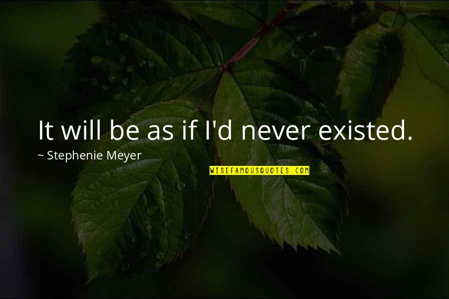 Agresividad Verbal Quotes By Stephenie Meyer: It will be as if I'd never existed.