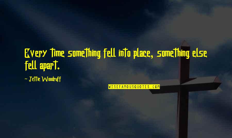 Agresivitatea In Armata Quotes By Jettie Woodruff: Every time something fell into place, something else Agresivitatea In Armata Quotes By Jettie Woodruff: Every time something fell into place, something else