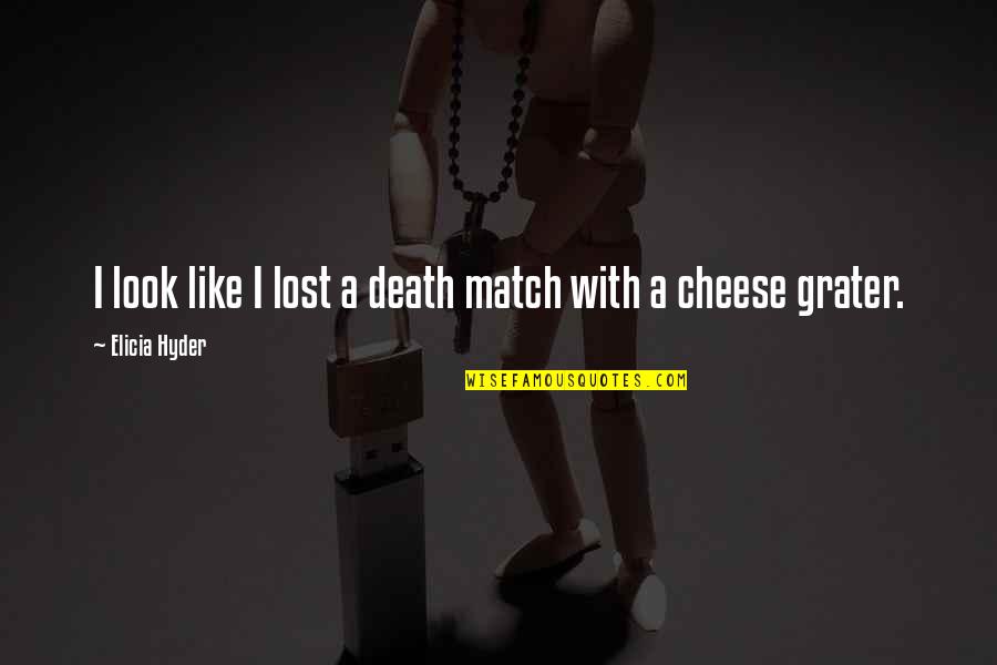 Agresivitatea Instrumentala Quotes By Elicia Hyder: I look like I lost a death match Agresivitatea Instrumentala Quotes By Elicia Hyder: I look like I lost a death match