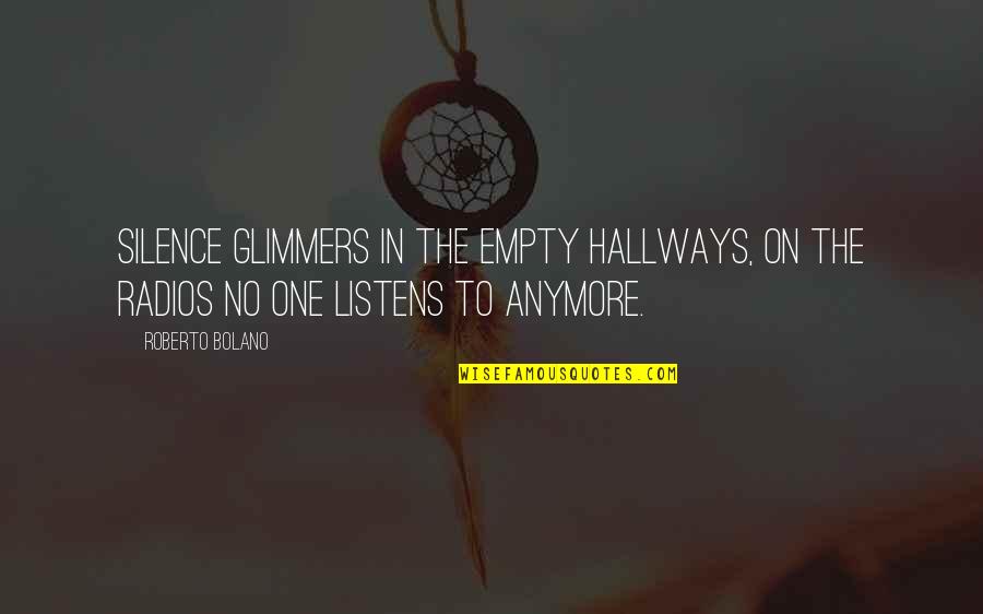 Agresivos Pasivos Quotes By Roberto Bolano: Silence glimmers in the empty hallways, on the