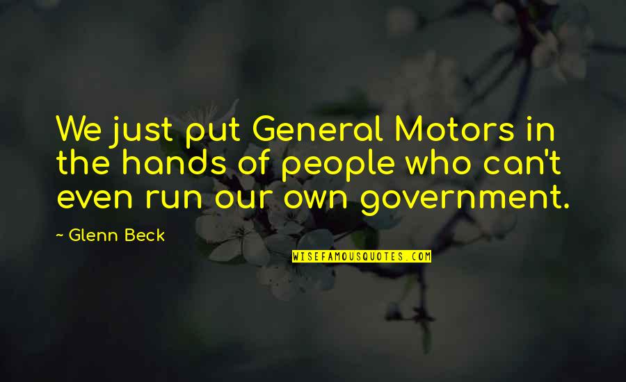 Agresivos Quotes By Glenn Beck: We just put General Motors in the hands