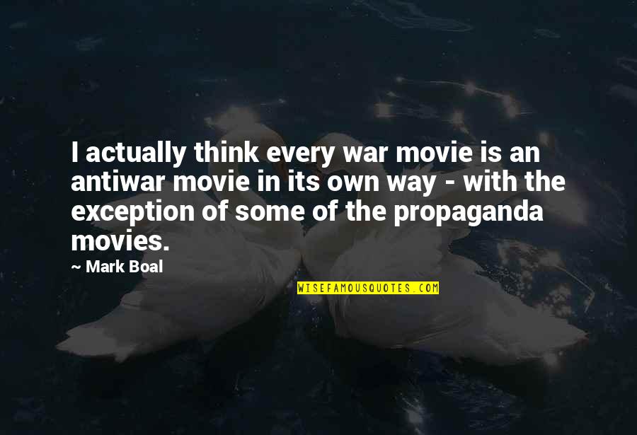 Agressively Quotes By Mark Boal: I actually think every war movie is an