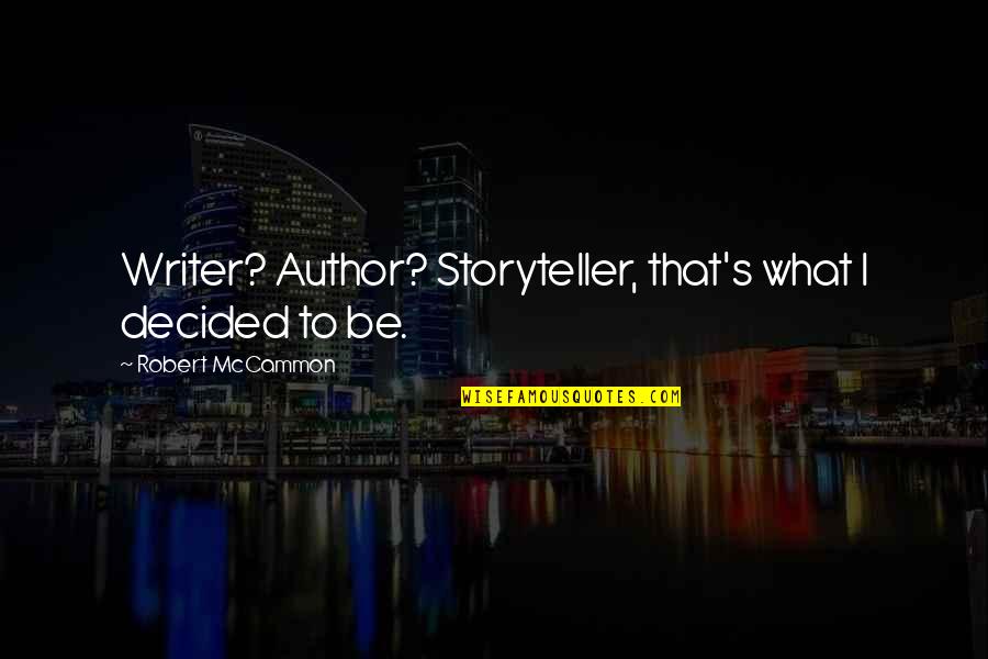 Agressively Quotes By Robert McCammon: Writer? Author? Storyteller, that's what I decided to