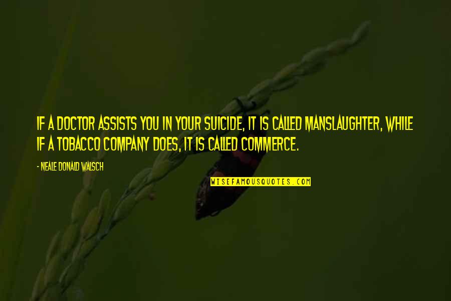 Agresso Software Quotes By Neale Donald Walsch: If a doctor assists you in your suicide, Agresso Software Quotes By Neale Donald Walsch: If a doctor assists you in your suicide,