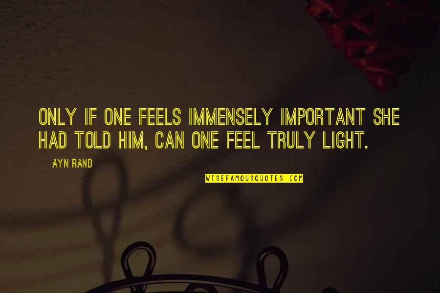 Agressor Quotes By Ayn Rand: Only if one feels immensely important she had