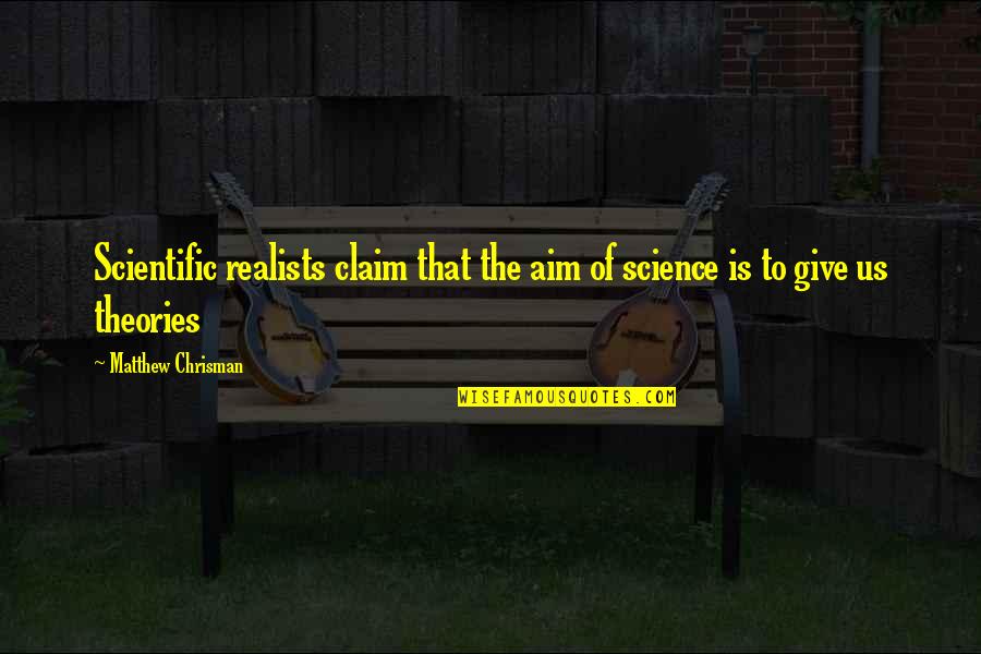 Agressor Quotes By Matthew Chrisman: Scientific realists claim that the aim of science Agressor Quotes By Matthew Chrisman: Scientific realists claim that the aim of science