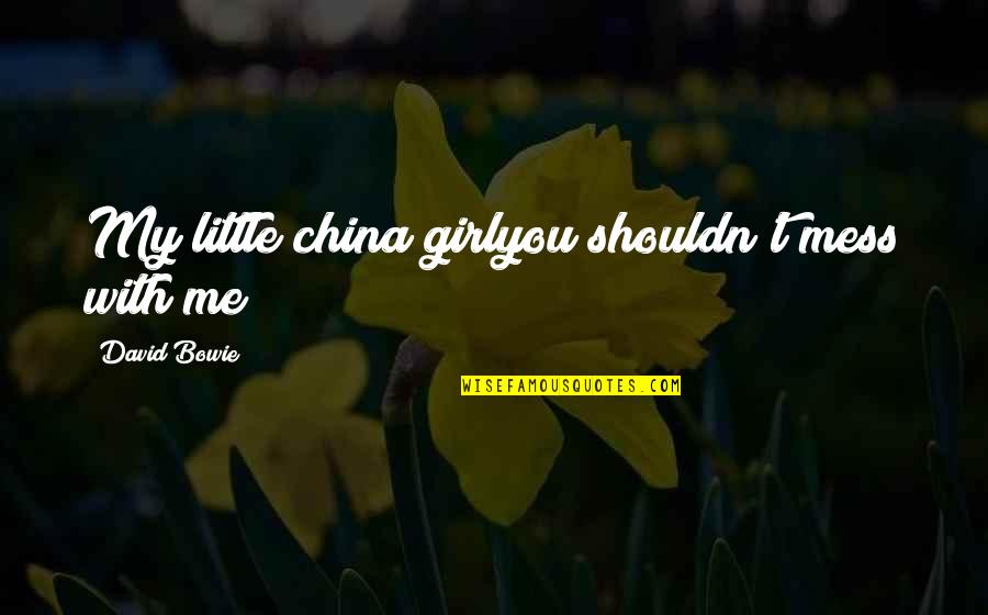 Agrestis Quotes By David Bowie: My little china girlyou shouldn't mess with me