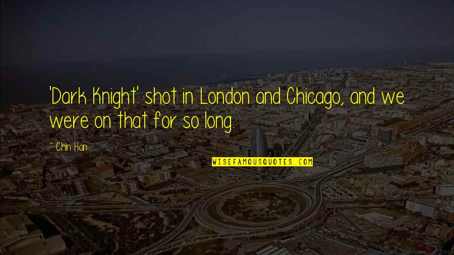 Agribusinesses That Would Be Involved Quotes By Chin Han: 'Dark Knight' shot in London and Chicago, and