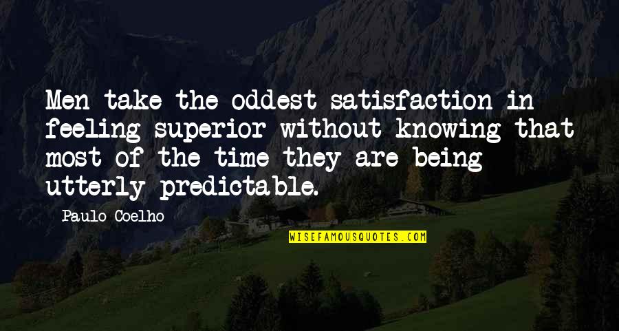 Agribusinesses That Would Be Involved Quotes By Paulo Coelho: Men take the oddest satisfaction in feeling superior Agribusinesses That Would Be Involved Quotes By Paulo Coelho: Men take the oddest satisfaction in feeling superior