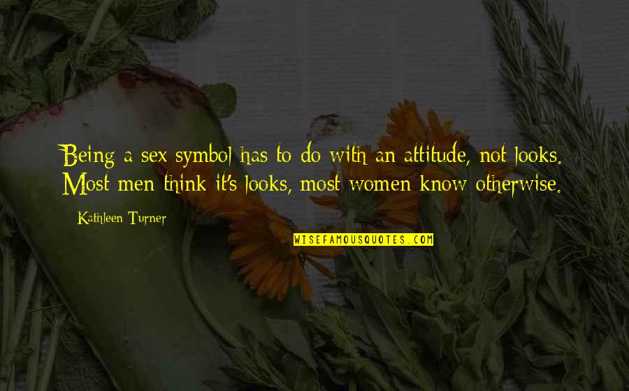 Agricultor Para Quotes By Kathleen Turner: Being a sex symbol has to do with