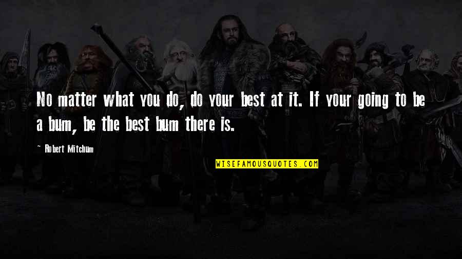 Agricultural Extension Quotes By Robert Mitchum: No matter what you do, do your best