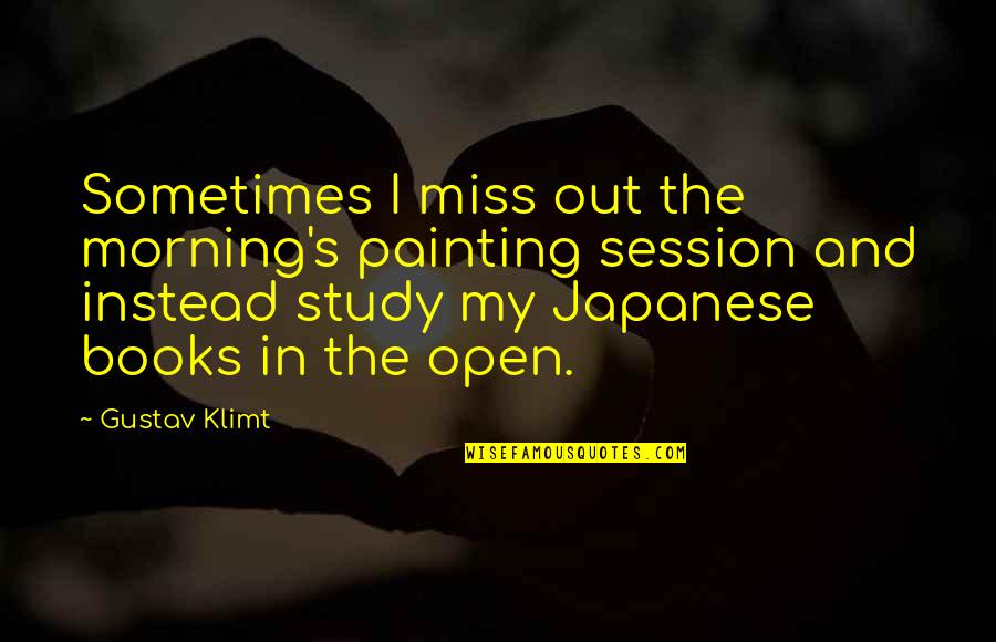 Agriculturalist Movies Quotes By Gustav Klimt: Sometimes I miss out the morning's painting session Agriculturalist Movies Quotes By Gustav Klimt: Sometimes I miss out the morning's painting session