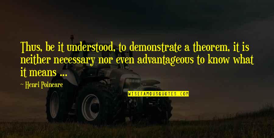 Agriculturalist Wine Quotes By Henri Poincare: Thus, be it understood, to demonstrate a theorem,