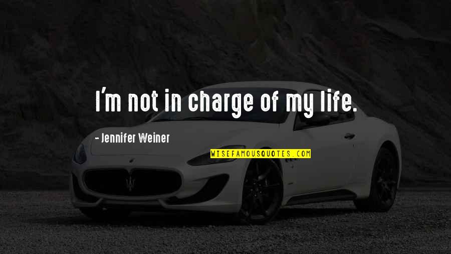 Agriculturally Quotes By Jennifer Weiner: I'm not in charge of my life.