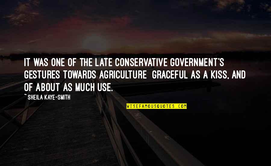 Agriculture And Government Quotes By Sheila Kaye-Smith: It was one of the late Conservative Government's