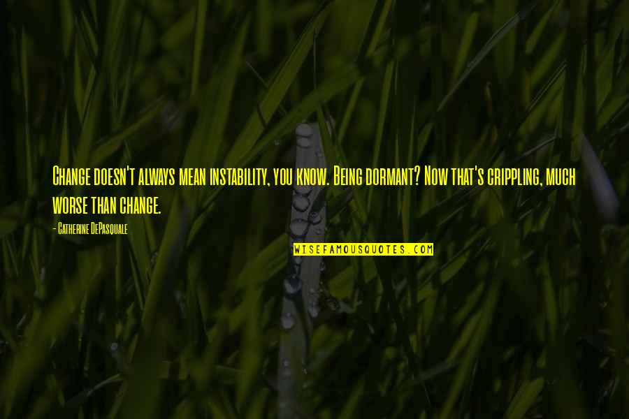 Agriculture And Rural Development Quotes By Catherine DePasquale: Change doesn't always mean instability, you know. Being Agriculture And Rural Development Quotes By Catherine DePasquale: Change doesn't always mean instability, you know. Being