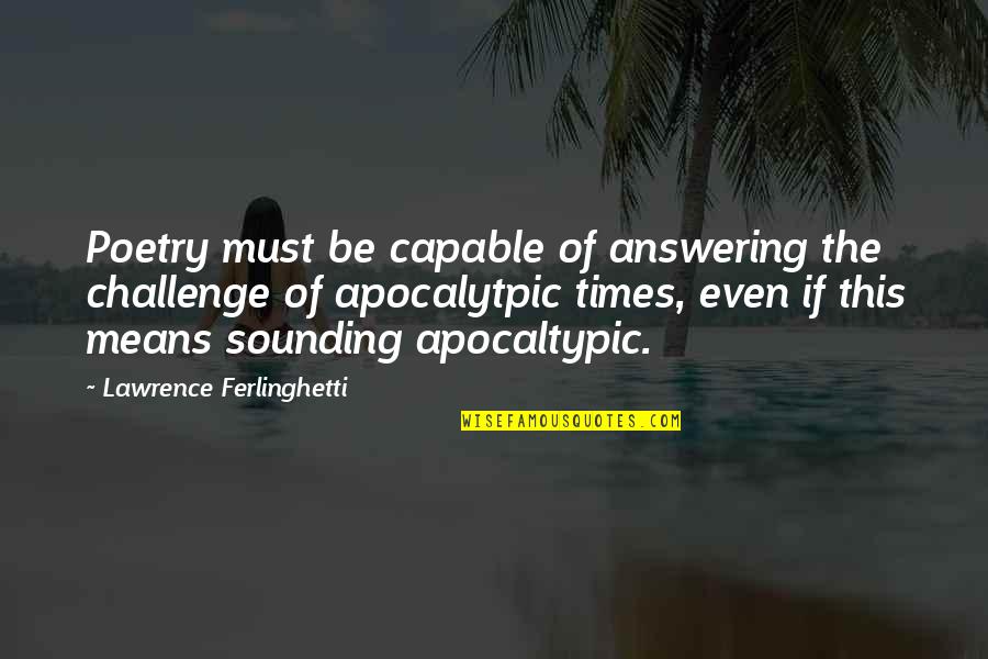 Agriculture And Rural Development Quotes By Lawrence Ferlinghetti: Poetry must be capable of answering the challenge Agriculture And Rural Development Quotes By Lawrence Ferlinghetti: Poetry must be capable of answering the challenge