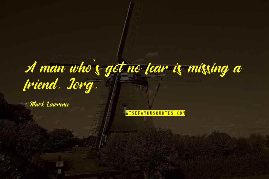 Agriculture Bible Quotes By Mark Lawrence: A man who's got no fear is missing