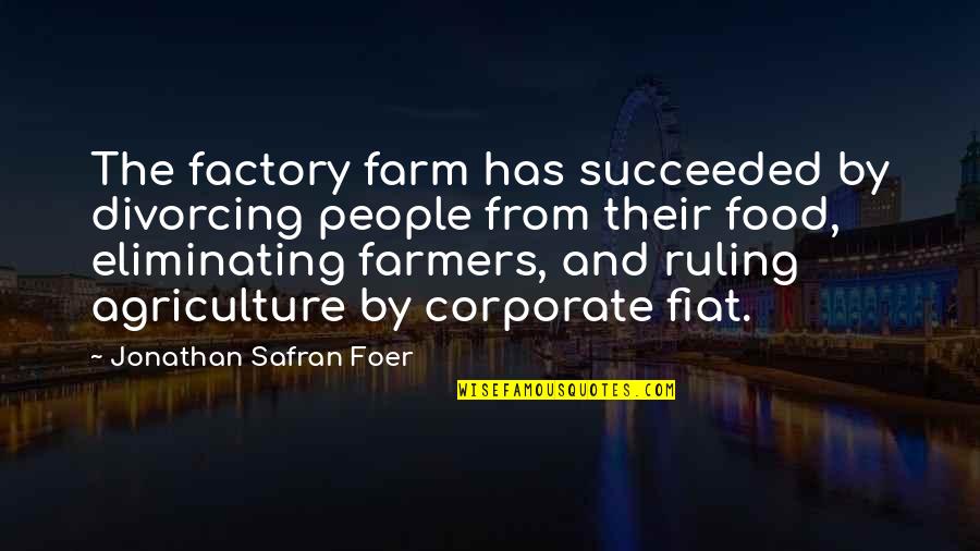 Agriculture Food Quotes By Jonathan Safran Foer: The factory farm has succeeded by divorcing people