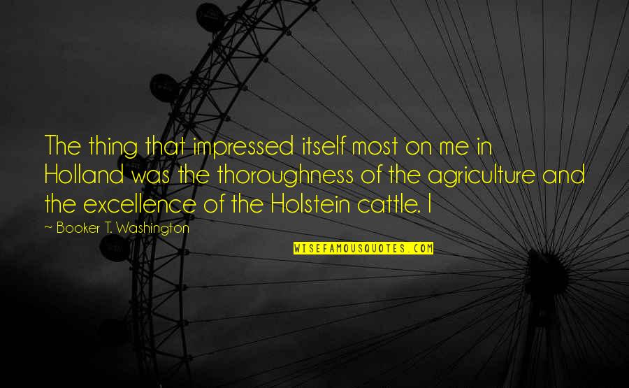 Agriculture's Quotes By Booker T. Washington: The thing that impressed itself most on me