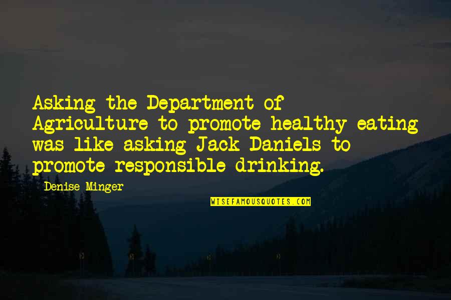 Agriculture's Quotes By Denise Minger: Asking the Department of Agriculture to promote healthy