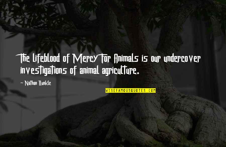 Agriculture's Quotes By Nathan Runkle: The lifeblood of Mercy For Animals is our