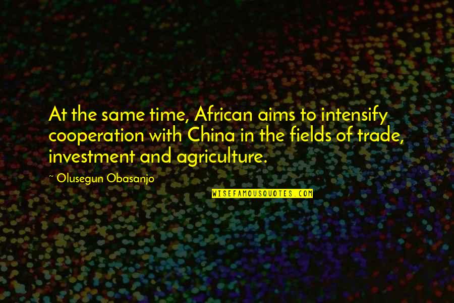 Agriculture's Quotes By Olusegun Obasanjo: At the same time, African aims to intensify