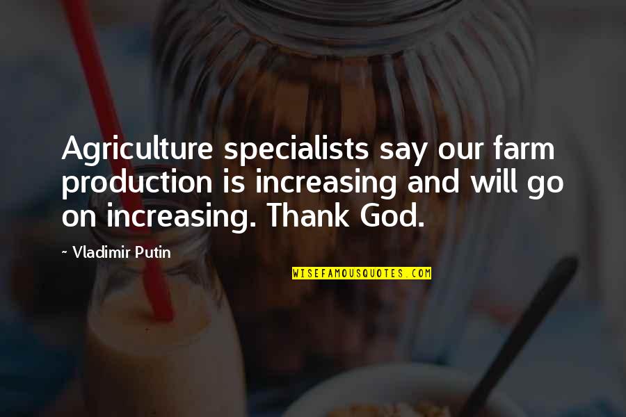 Agriculture's Quotes By Vladimir Putin: Agriculture specialists say our farm production is increasing