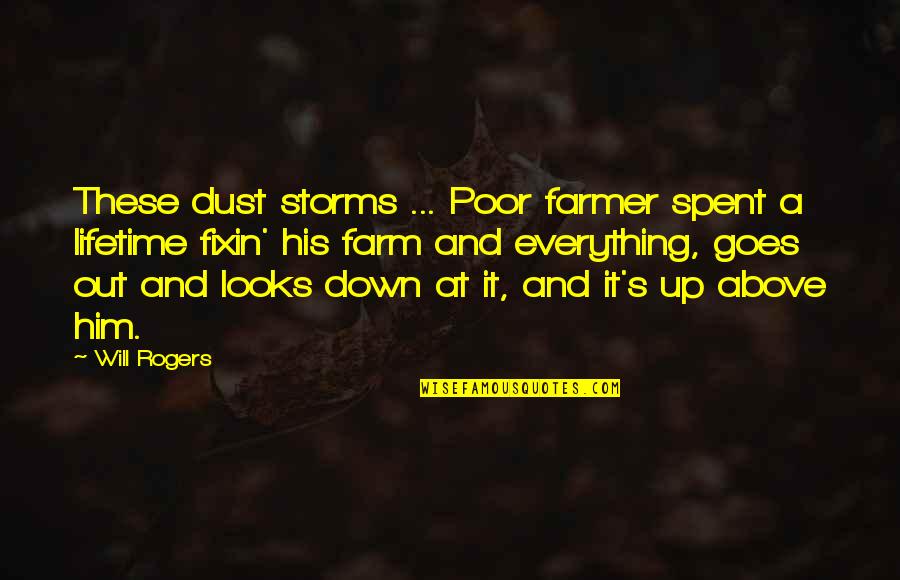 Agriculture's Quotes By Will Rogers: These dust storms ... Poor farmer spent a