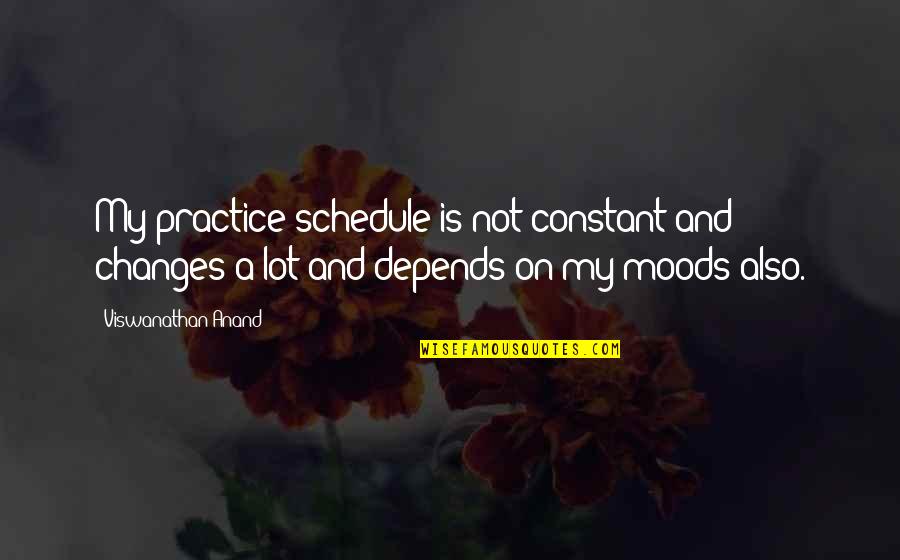 Agriculturists Such As Farmers Quotes By Viswanathan Anand: My practice schedule is not constant and changes Agriculturists Such As Farmers Quotes By Viswanathan Anand: My practice schedule is not constant and changes
