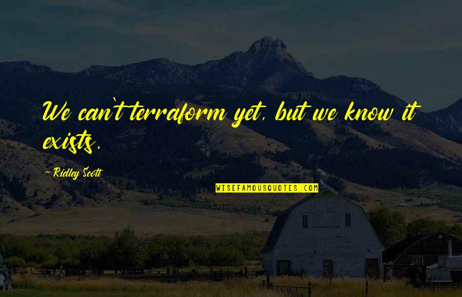 Agridoce Translation Quotes By Ridley Scott: We can't terraform yet, but we know it