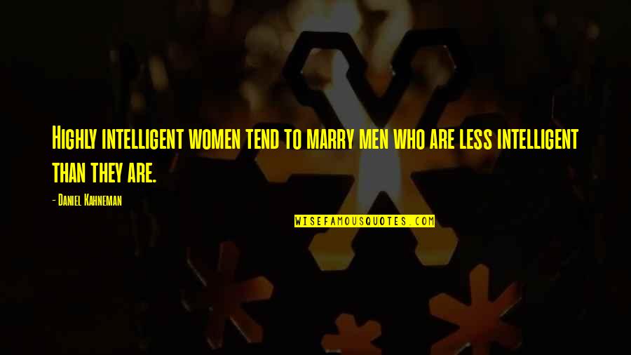 Agrillo Financial Group Quotes By Daniel Kahneman: Highly intelligent women tend to marry men who Agrillo Financial Group Quotes By Daniel Kahneman: Highly intelligent women tend to marry men who
