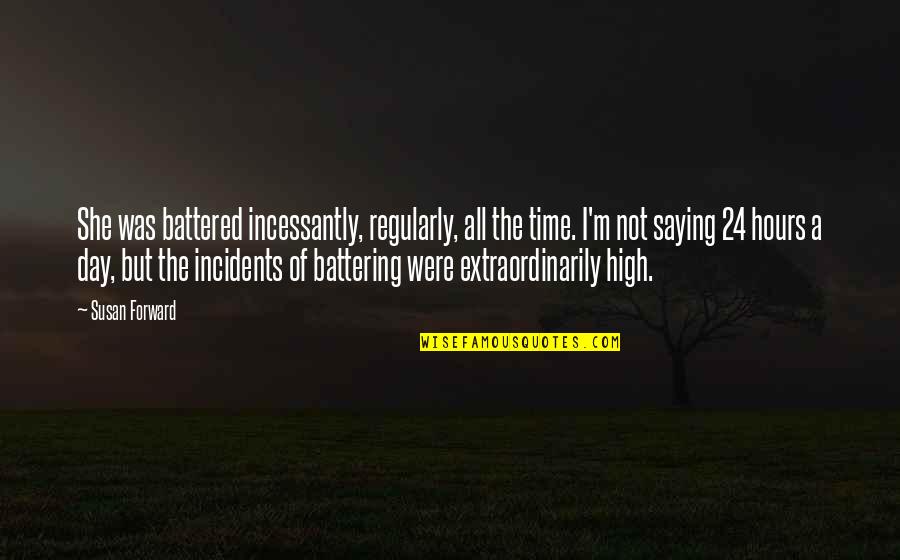 Agrillo Financial Group Quotes By Susan Forward: She was battered incessantly, regularly, all the time. Agrillo Financial Group Quotes By Susan Forward: She was battered incessantly, regularly, all the time.