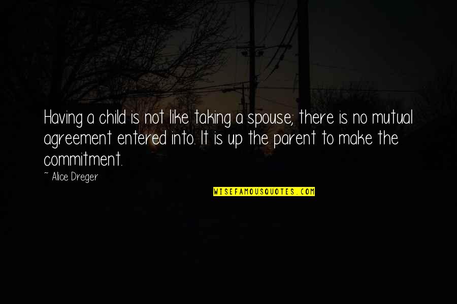 Agrily Quotes By Alice Dreger: Having a child is not like taking a