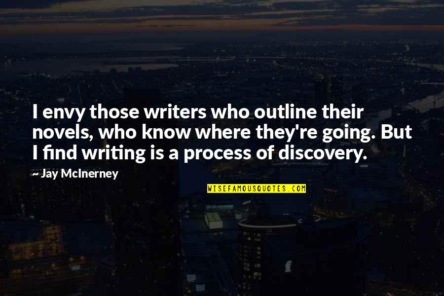 Agrily Quotes By Jay McInerney: I envy those writers who outline their novels,