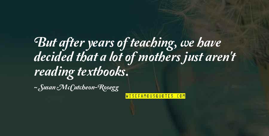Agrinatura Quotes By Susan McCutcheon-Rosegg: But after years of teaching, we have decided